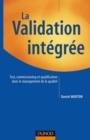 Image for La Validation Integree: Test, Commissioning Et Qualification Dans Le Management De La Qualite