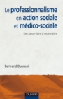 Image for Le Professionnalisme En Action Sociale Et Medico-Sociale: Des Savoir-Faire a Reconnaitre Et Affirmer