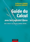 Image for Guide Du Calcul Avec Les Logiciels Libres: XCAS, Scilab, Bc, Gp, GnuPlot, Maxima, MuPAD...