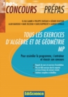 Image for Tous Les Exercices d&#39;Algebre Et De Geometrie MP: Pour Assimiler Le Programme, S&#39;entrainer Et Reussir Son Concours