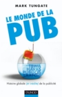Image for Le Monde De La Pub: Histoire Globale (Et Inedite) De La Publicite