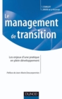 Image for Le Management De Transition: Les Enjeux D&#39;une Pratique En Plein Developpement