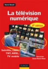 Image for La Television Numerique - 5Eme Edition - Satellite, Cable, TNT, ADSL: Satellite, Cable, TNT, ADSL, TV Mobile