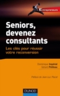 Image for Seniors, Devenez Consultants: Les Cles Pour Reussir Votre Reconversion