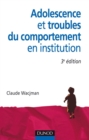 Image for Adolescence Et Troubles Du Comportement En Institution - 3E Edition