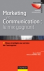 Image for Marketing Et Communication : Le Mix Gagnant: Deux Strategies Au Service De L&#39;image De L&#39;entreprise