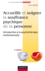 Image for Accueillir Et Soigner La Souffrance Psychique De La Personne - 2E Ed: Introduction a La Psychotherapie Institutionnelle