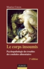 Image for Le Corps Insoumis - 2E Ed: Psychopathologie Des Troubles Des Conduites Alimentaires