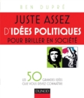 Image for Juste Assez D&#39;idees Politiques Pour Briller En Societe: Les 50 Grandes Idees Que Vous Devez Connaitre