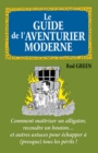 Image for Le Guide De L&#39;aventurier Moderne: Comment Maitriser Un Alligator, Recoudre Un Bouton... Et Autres Astuces
