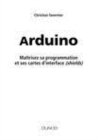 Image for Arduino [electronic resource] :  maîtrisez sa programmation et ses cartes d&#39;interface (shields) /  Christian Tavernier. 