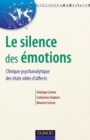 Image for Le silence des émotions [electronic resource] :  clinique psychanalytique des états vides d&#39;affect /  Solange Carton, Catherine Chabert, Maurice Corcos ; préface de Daniel Widlöcher. 
