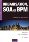 Image for Urbanisation, SOA Et BPM - 4E Ed: Le Point De Vue Du DSI