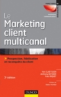 Image for Le Marketing Client Multicanal - 3E Ed: Prospection, Fidelisation Et Reconquete Du Client