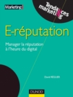 Image for E-Reputation: Manager La Reputation a L&#39;heure Du Digital