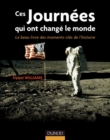 Image for Ces Journees Qui Ont Change Le Monde: Le Beau Livre Des Moments Cles De L&#39;histoire
