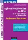 Image for Agir En Fonctionnaire De l&#39;Etat Et De Facon Ethique Et Responsable - Professeur Des Ecoles: Fiches Connaissances, Methodologie, Sujets Corriges