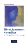 Image for Rever, Fantasmer, virtualiseR: Du Virtuel Psychique Au Virtuel Numerique