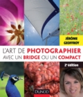Image for L&#39;art De Photographier Avec Un Bridge Ou Un Compact - 2E Edition