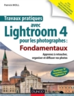 Image for Travaux Pratiques Avec Lightroom 4 Pour Les Photographes : Fondamentaux: Apprenez a Retoucher, Organiser Et Diffuser Vos Photos