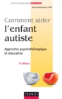 Image for Comment Aider L&#39;enfant Autiste - 3E Ed: Approche Psychotherapique Et Educative