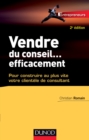 Image for Vendre Du Conseil ... Efficacement - 2E Ed: Pour Construire Au Plus Vite Votre Clientele De Consultant
