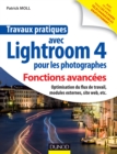 Image for Travaux Pratiques Avec Lightroom 4 Pour Les Photographes : Fonctions Avancees: Optimisation Du Flux De Travail, Modules Externes, Site Web, Etc