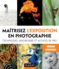 Image for Maitrisez L&#39;exposition En Photographie: Techniques, Savoir-Faire Et Astuces De Pro