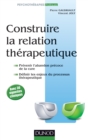 Image for Construire La Relation Therapeutique: Prevenir L&#39;abandon Precoce, Definir Les Enjeux Du Processus Therapeutique