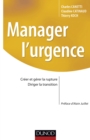 Image for Manager l&#39;urgence [electronic resource] : créer et gérer la rupture, diriger la transition / Charles Canetti, Claudine Catinaud, Thierry Koch ; préface d&#39;Alain Juillet.