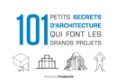 Image for 101 Petits Secrets D&#39;architecture Qui Font Les Grands Projets