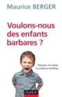 Image for Voulons-Nous Des Enfants Barbares ?: Prevenir Et Traiter La Violence Extreme
