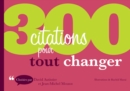 Image for 300 Citations Pour Tout Changer