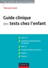 Image for Guide Clinique Des Tests Chez L&#39;enfant - 3E Ed: WISC-IV, Matrices Progressives De Raven, EDEI, Figure Complexe De Rey, NEMI-2, KABC-II