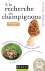 Image for La Recherche Des Champignons - 2E. Ed: Un Guide De Terrain Pour Comprendre La Nature - Champignons De Nos Forets, Sachez Les Reconnaitre