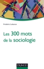 Image for Les 300 mots de la sociologie [electronic resource] / Frédéric Lebaron.