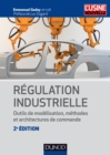 Image for Regulation Industrielle - 2E Ed: Outils De Modelisation, Methodes Et Architectures De Commande