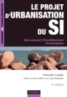 Image for Le Projet D&#39;urbanisation Du S.I. - 4Eme Edition: Cas Concret D&#39;architecture D&#39;entreprise