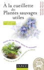 Image for A La Cueillette Des Plantes Sauvages Utiles - 2E Edition: Plantes Medicinales, Tincturiales, Aromatiques... Sachez Les Reconnaitre