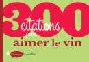 Image for 300 Citations Pour Aimer Le Vin