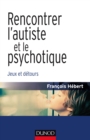 Image for Rencontrer L&#39;autiste Et Le Psychotique