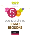 Image for Les 5 clés pour prendre les bonnes décisions [electronic resource] /  [Yann Coirault]. 