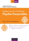 Image for Soigner Par Les Pratiques Psycho-Corporelles: Pour Une Strategie Integrative