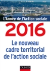 Image for L&#39;annee De L&#39;action Sociale 2016: Le Nouveau Cadre Territorial De L&#39;action Sociale