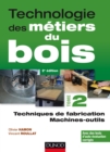 Image for Technologie Des Metiers Du Bois - Tome 2: Techniques De Fabrication Et De Pose / Machines
