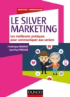 Image for Le Silver Marketing: Les Meilleures Pratiques Pour Communiquer Aux Seniors