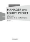 Image for Manager Une Equipe Projet - 4E Ed. - L&#39;humain Au Coeur De La Performance