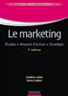 Image for Le Marketing - 7E Ed: Etudes. Moyens D&#39;action. Strategie