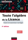 Image for Toute L&#39;algebre De La Licence - 4E Ed. - Cours Et Exercices Corriges