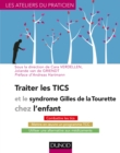 Image for Traiter Les Tics Et Le Syndrome Gilles De La Tourette Chez L&#39;enfant: Combattre Les Tics, Mettre En Oeuvre Un Programme TCC, Utiliser Une Alternative Aux Medicaments